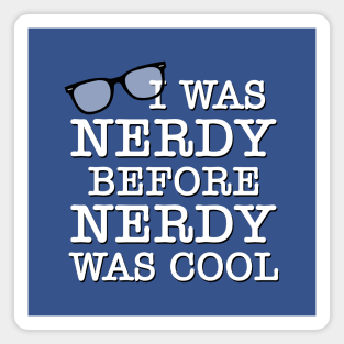 I Was Nerdy Before Nerdy Was Cool Magnet